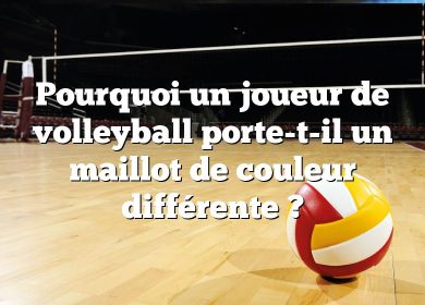 Pourquoi un joueur de volleyball porte-t-il un maillot de couleur différente ?